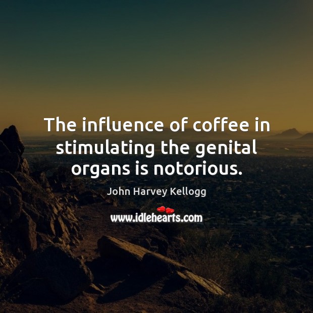 The influence of coffee in stimulating the genital organs is notorious. Image