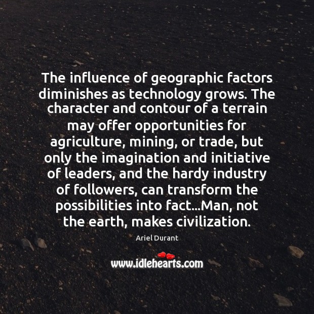 The influence of geographic factors diminishes as technology grows. The character and Image
