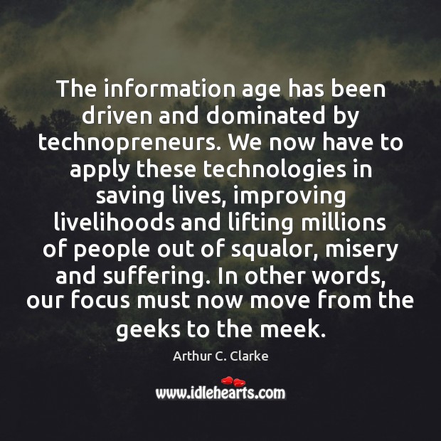 The information age has been driven and dominated by technopreneurs. We now Arthur C. Clarke Picture Quote