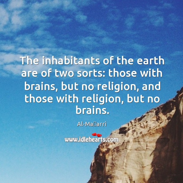 The inhabitants of the earth are of two sorts: those with brains, Al-Maʿarri Picture Quote