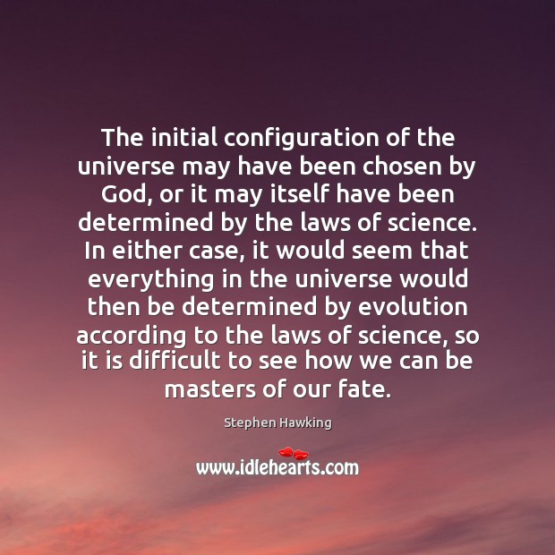 The initial configuration of the universe may have been chosen by God, Stephen Hawking Picture Quote