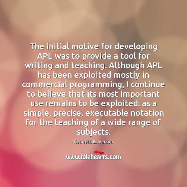 The initial motive for developing APL was to provide a tool for Image