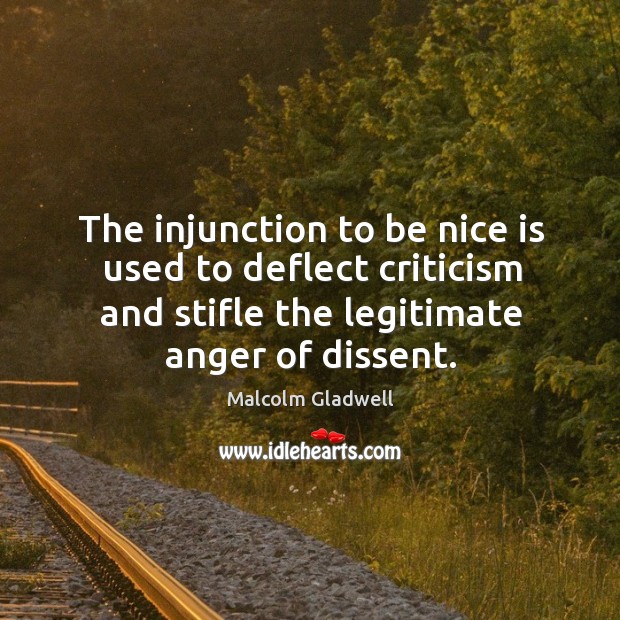 The injunction to be nice is used to deflect criticism and stifle Malcolm Gladwell Picture Quote