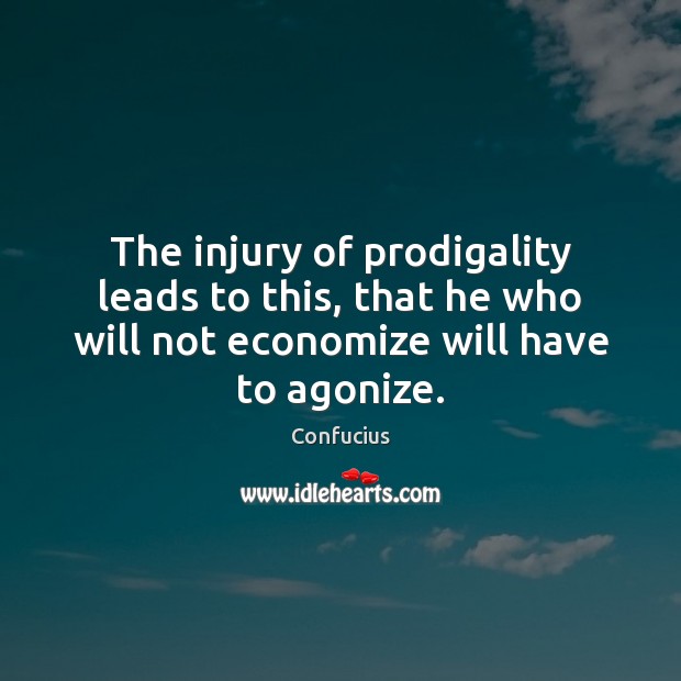 The injury of prodigality leads to this, that he who will not Image