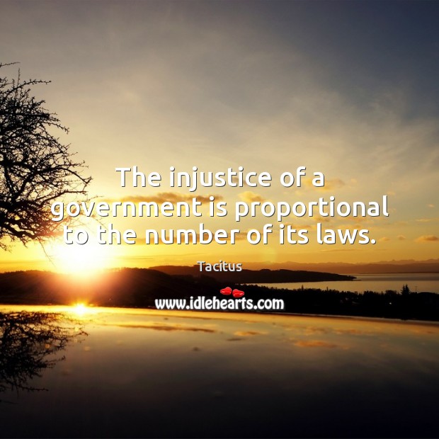 The injustice of a government is proportional to the number of its laws. Image