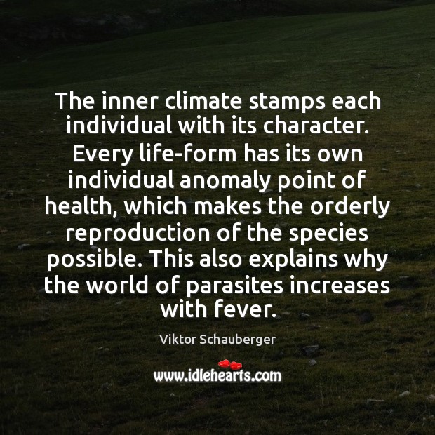 The inner climate stamps each individual with its character. Every life-form has Image