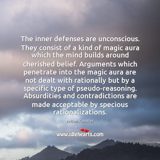 The inner defenses are unconscious. They consist of a kind of magic Arthur Koestler Picture Quote