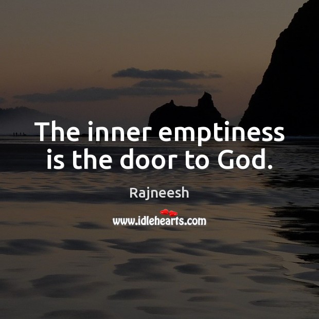 The inner emptiness is the door to God. Rajneesh Picture Quote