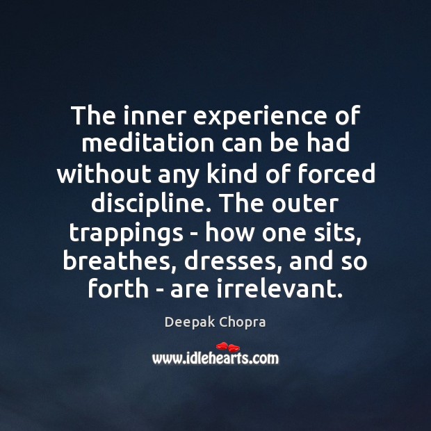 The inner experience of meditation can be had without any kind of Deepak Chopra Picture Quote