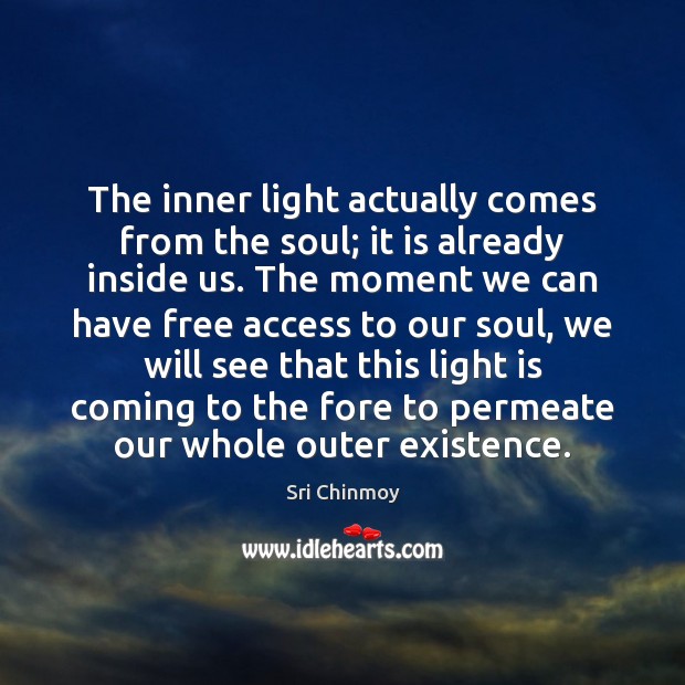 The inner light actually comes from the soul; it is already inside Image