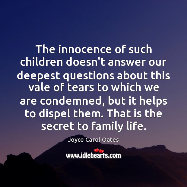 The innocence of such children doesn’t answer our deepest questions about this Joyce Carol Oates Picture Quote