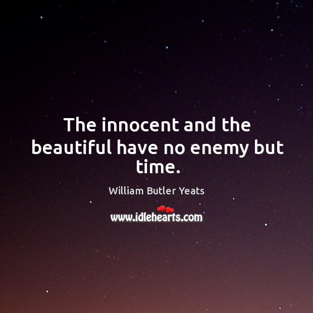 The innocent and the beautiful have no enemy but time. Enemy Quotes Image