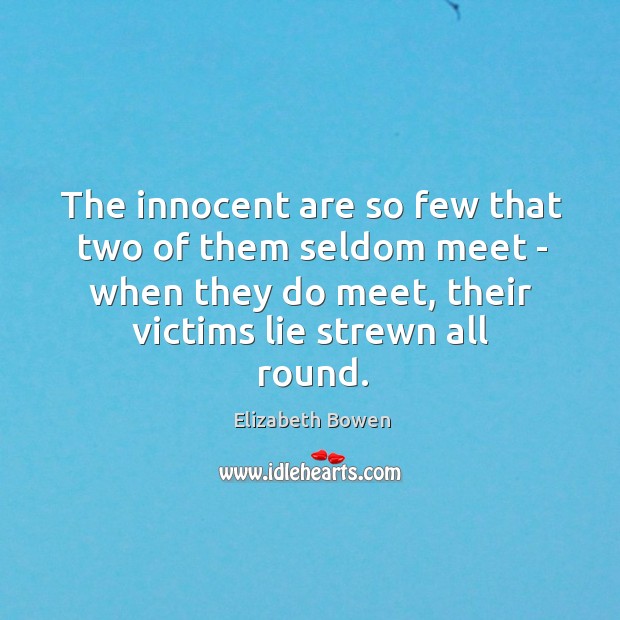 The innocent are so few that two of them seldom meet – Elizabeth Bowen Picture Quote