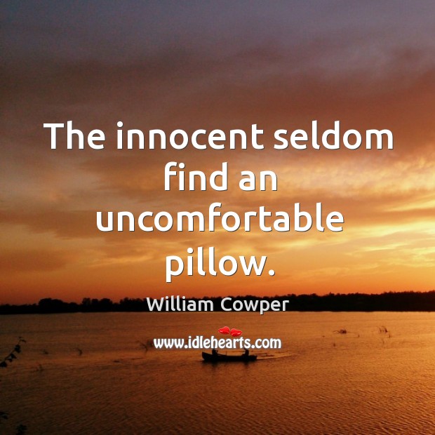 The innocent seldom find an uncomfortable pillow. William Cowper Picture Quote