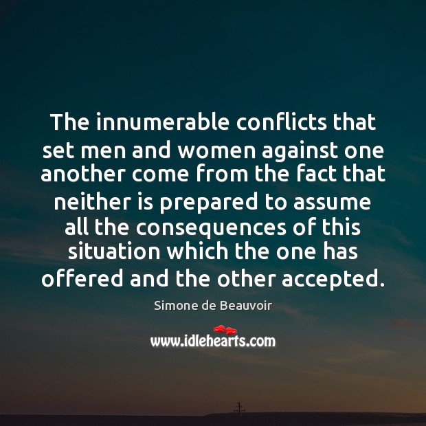 The innumerable conflicts that set men and women against one another come Simone de Beauvoir Picture Quote
