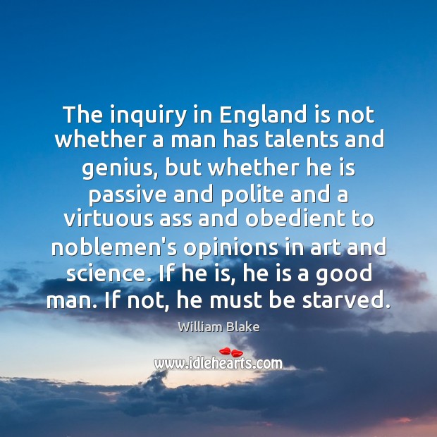 The inquiry in England is not whether a man has talents and William Blake Picture Quote