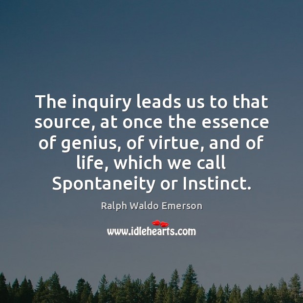 The inquiry leads us to that source, at once the essence of Ralph Waldo Emerson Picture Quote