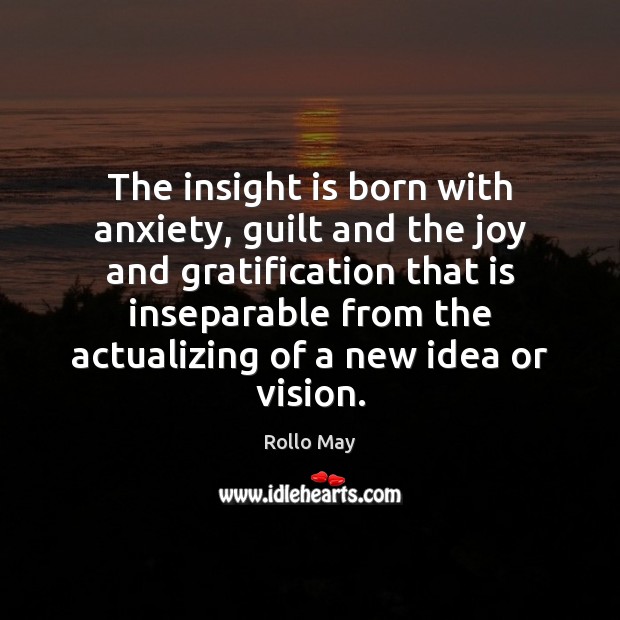 The insight is born with anxiety, guilt and the joy and gratification Image