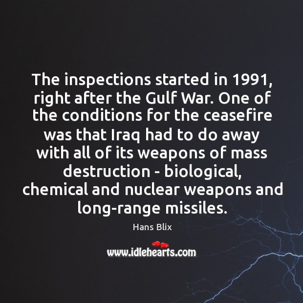 The inspections started in 1991, right after the Gulf War. One of the Hans Blix Picture Quote