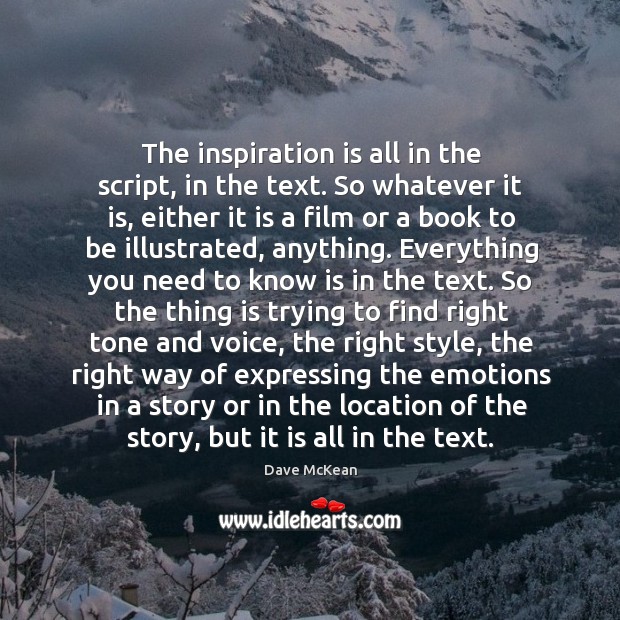The inspiration is all in the script, in the text. So whatever Dave McKean Picture Quote