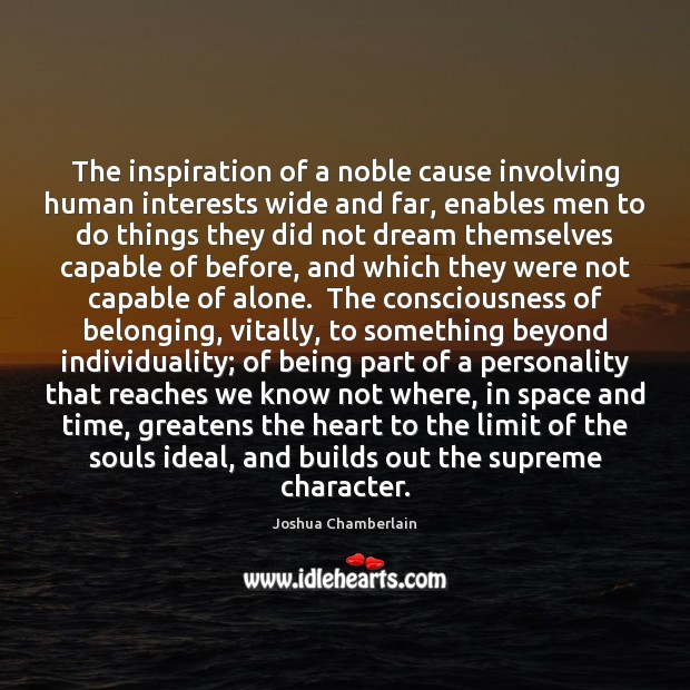 The inspiration of a noble cause involving human interests wide and far, Joshua Chamberlain Picture Quote