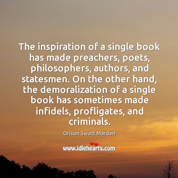 The inspiration of a single book has made preachers, poets, philosophers, authors, Orison Swett Marden Picture Quote