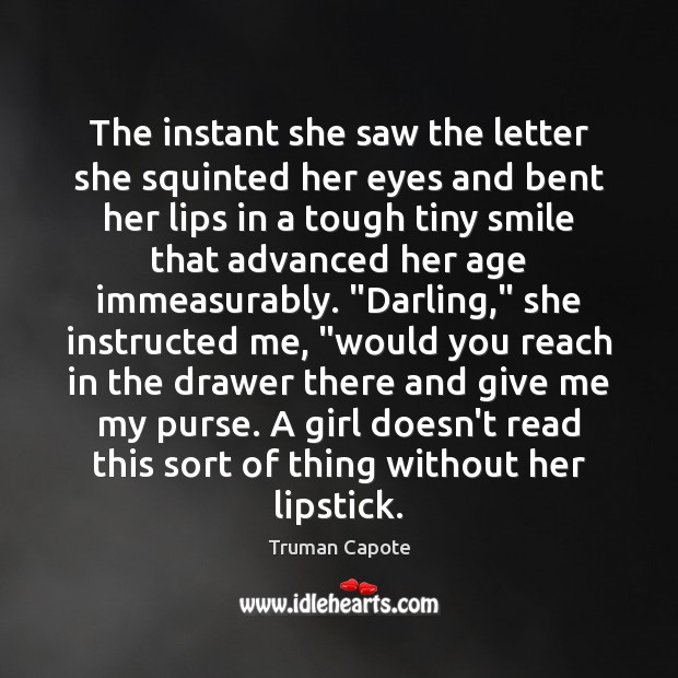 The instant she saw the letter she squinted her eyes and bent Truman Capote Picture Quote