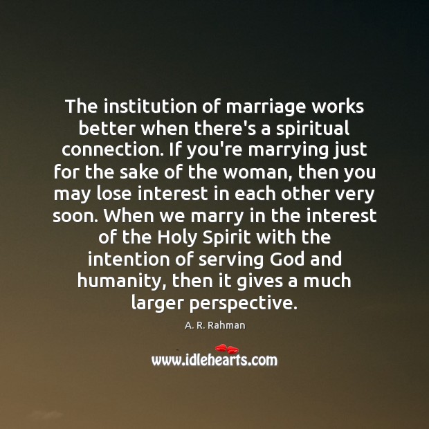 The institution of marriage works better when there’s a spiritual connection. If A. R. Rahman Picture Quote