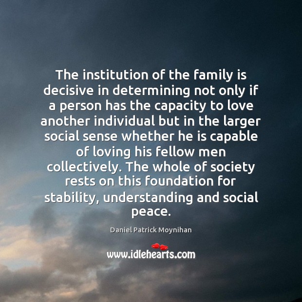 The institution of the family is decisive in determining not only if Family Quotes Image