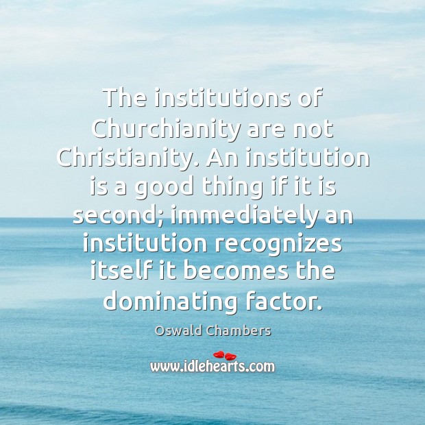 The institutions of Churchianity are not Christianity. An institution is a good Image