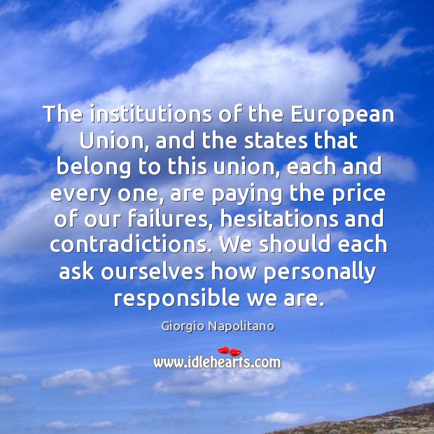 The institutions of the european union, and the states that belong to this union Giorgio Napolitano Picture Quote