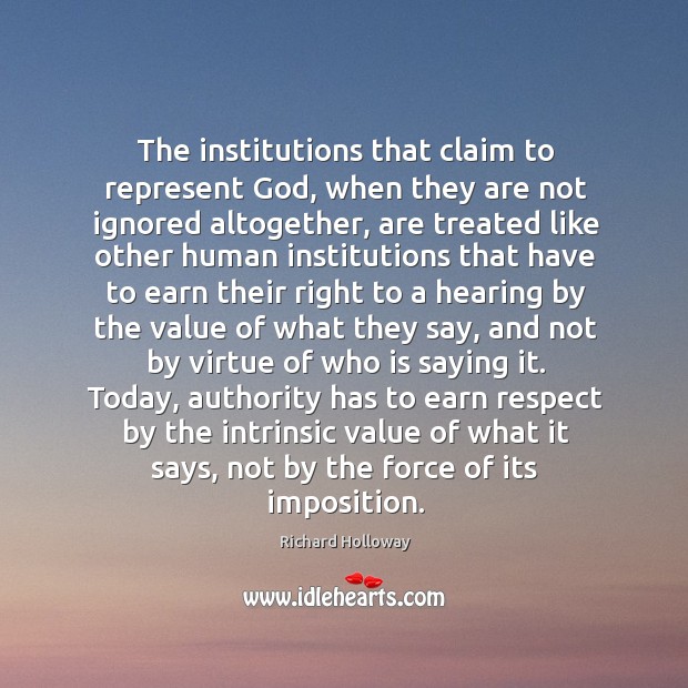 The institutions that claim to represent God, when they are not ignored Richard Holloway Picture Quote