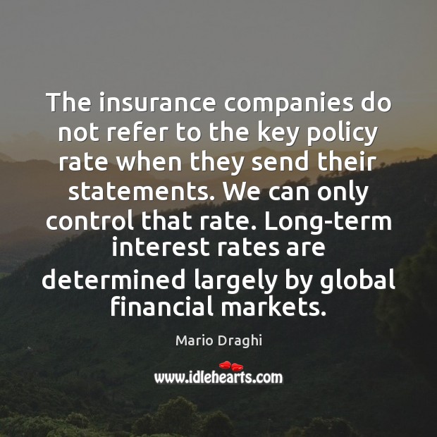 The insurance companies do not refer to the key policy rate when Mario Draghi Picture Quote