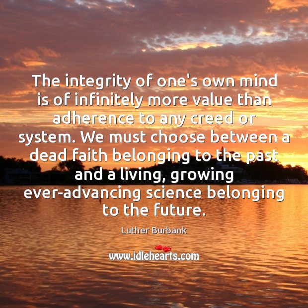 The integrity of one’s own mind is of infinitely more value than 