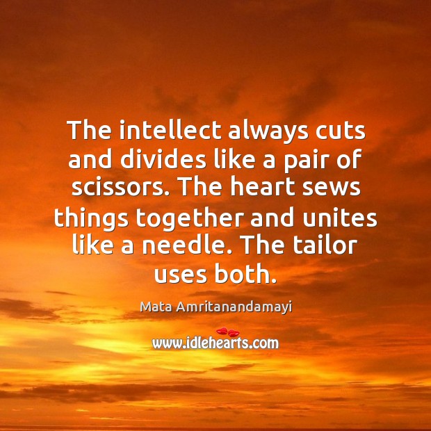 The intellect always cuts and divides like a pair of scissors. The Image
