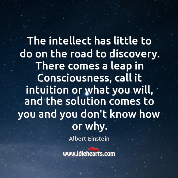 The intellect has little to do on the road to discovery. Image