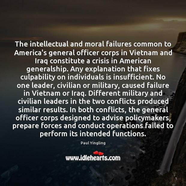 The intellectual and moral failures common to America’s general officer corps in Paul Yingling Picture Quote