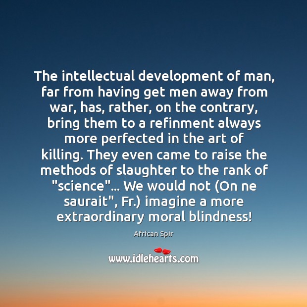 The intellectual development of man, far from having get men away from African Spir Picture Quote