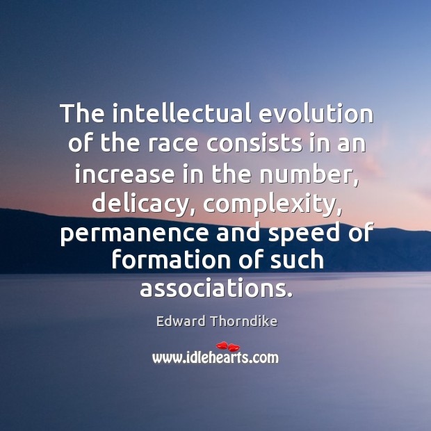 The intellectual evolution of the race consists in an increase in the number, delicacy Image