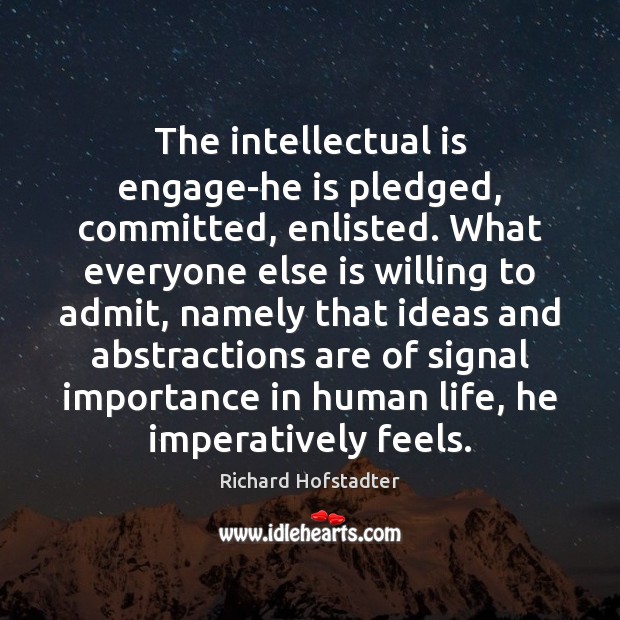 The intellectual is engage-he is pledged, committed, enlisted. What everyone else is Image