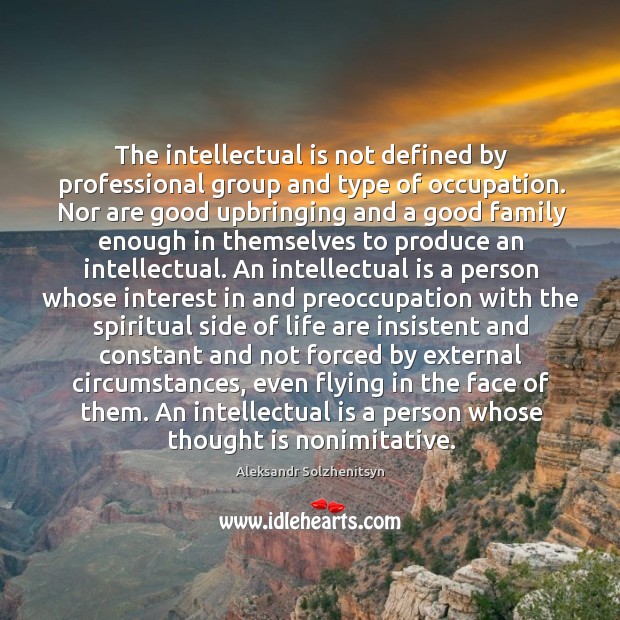 The intellectual is not defined by professional group and type of occupation. 
