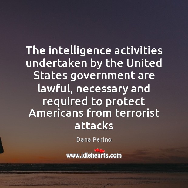 The intelligence activities undertaken by the United States government are lawful, necessary Dana Perino Picture Quote