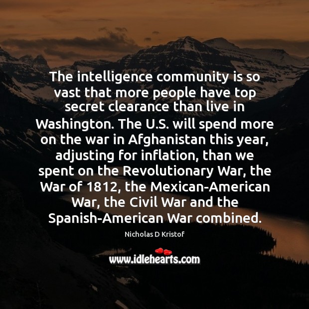 The intelligence community is so vast that more people have top secret 