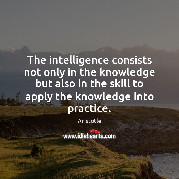 The intelligence consists not only in the knowledge but also in the Aristotle Picture Quote
