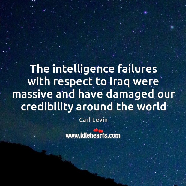 The intelligence failures with respect to Iraq were massive and have damaged Carl Levin Picture Quote