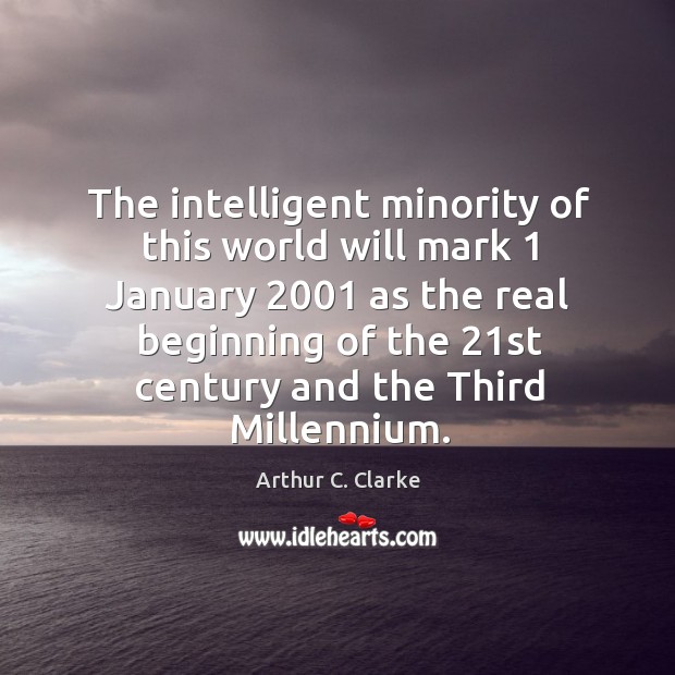 The intelligent minority of this world will mark 1 january 2001 as the real beginning of the Image