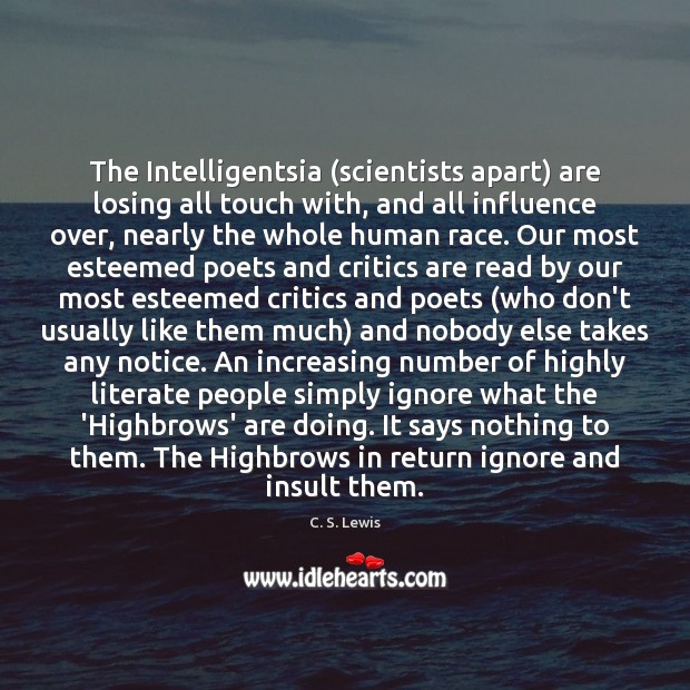 The Intelligentsia (scientists apart) are losing all touch with, and all influence Image