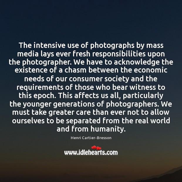 The intensive use of photographs by mass media lays ever fresh responsibilities Image