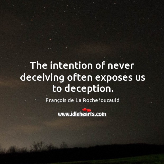 The intention of never deceiving often exposes us to deception. Image