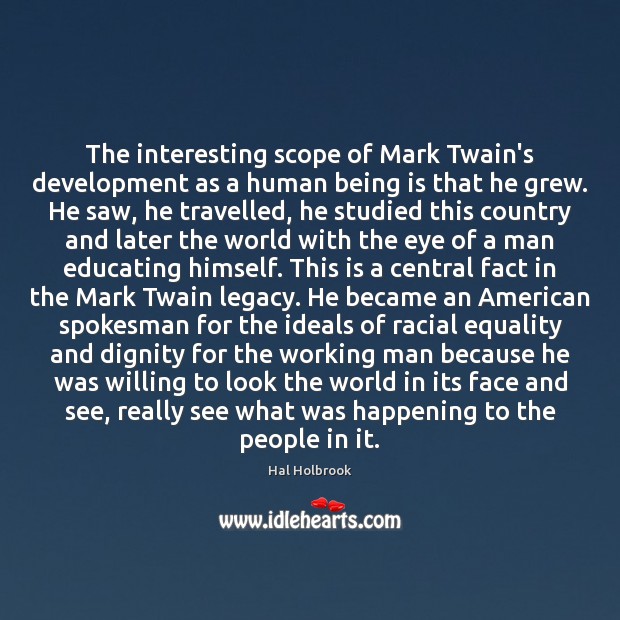 The interesting scope of Mark Twain’s development as a human being is Hal Holbrook Picture Quote
